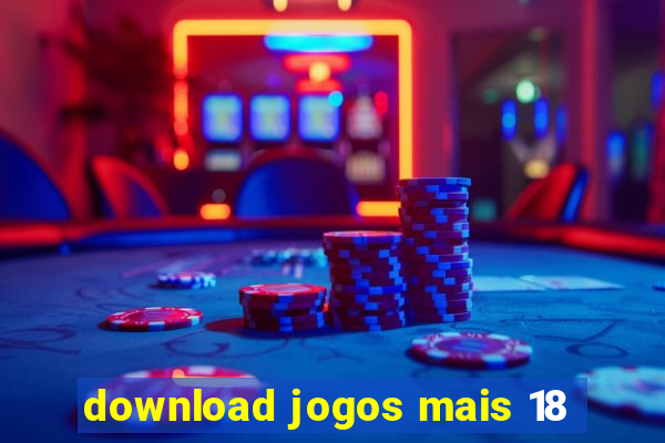 download jogos mais 18